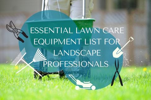 Essential Lawn Care Equipment List for Landscape Professionals