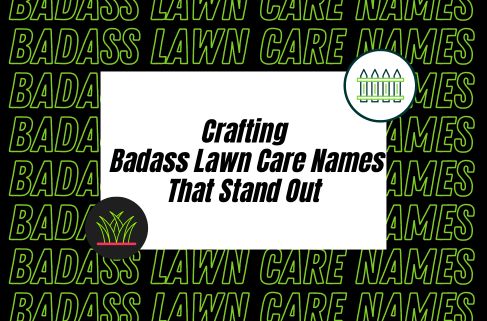 Crafting Badass Lawn Care Names That Stand Out