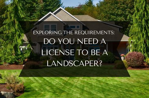 Do You Need a License to Be a Landscaper