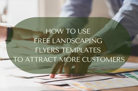 How to Use Free Landscaping Flyers Templates to Attract More Customers